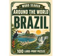 Word Search Around the World Brazil: 100 Large-Print Puzzles Exploring the Cities, Food, Landmarks & Culture of Brazil