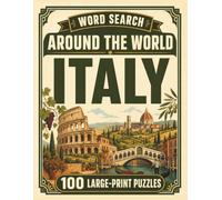 Word Search Around the World Italy: 100 Large-Print Puzzles Exploring the Cities, Food, Landmarks & Culture of Italy