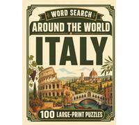 Word Search Around the World Italy: 100 Large-Print Puzzles Exploring the Cities, Food, Landmarks & Culture of Italy