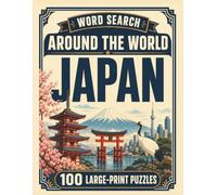 Word Search Around the World Japan: 100 Large-Print Puzzles Exploring the Cities, Food, Landmarks & Culture of Japan