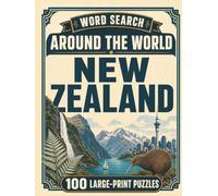 Word Search Around the World New Zealand: 100 Large-Print Puzzles Exploring the Cities, Food, Landmarks & Culture of New Zealand