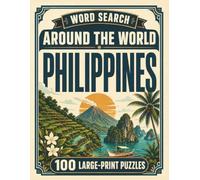 Word Search Around the World Philippines: 100 Large-Print Puzzles Exploring the Cities, Food, Landmarks & Culture of Philippines