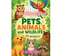 Word Search Book: Pets, Animals, Wildlife: “Fun Puzzles Featuring Your Favorite Furry, Feathered, and Wild Friends”