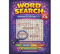 Word Search Challenge for Kids Ages 7-9: 100 Skill-Building Word Search Puzzles with 4 Difficulty Levels (Easy to Expert) with Solutions Included
