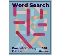 Word Search Crochet and Knitting Edition - 100 Games: A Relaxing Puzzle Book for Adults, Seniors, Crocheters, Knitters, and Yarn Lovers
