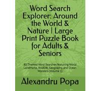 Word Search Explorer: Around the World & Nature | Large Print Puzzle Book for Adults & Seniors: 80 Themed Word Searches featuring World Landmarks, Wildlife, Geography, and Ocean Wonders (Volume 1)