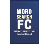 Word Search FC: Football’s Greatest Stars - Past & Present Player Puzzles: Featuring Football Legends, Modern Stars, Iconic Clubs & National Teams