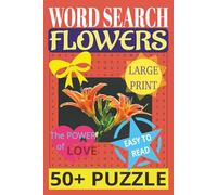Word Search, Flowers, Easy to Read, 50+ Puzzle: Floral Crossword Puzzle Book For Adults and Seniors. 50+ Puzzles: Easy on the Eyes and ... Mental Relaxation and Eye Comfort, 6x9 in.