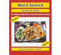 Word Search: Focus On Food - The Ultimate Word Fest, The Gourmet Guide To Words. LARGE PRINT, 2000 Words, 80 Puzzles with Solutions.: For Adults & Seniors: 8.5 x 11 in (21.59 x 27.94).