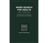 Word Search for Adults (Hard/Expert Level): 60 Challenging Puzzles Across 10 Categories - Science, Literature, History, Philosophy, Mythology & More
