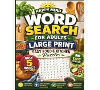 Word Search for Adults Large Print: Easy Food & Kitchen Puzzles with Only 5 Words Per Puzzle for Relaxation, Stress Relief & Fun (Happy Mind Easy Word Search Collection)