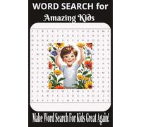 Word Search for Amazing Kids: Inspiring Puzzles that Boost Confidence, Curiosity, and Creativity. Every amazing kid deserves a book that’s as awesome ... Let’s Make Word Search For Kids Great Again!