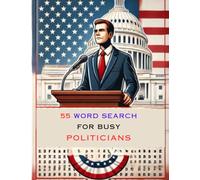 Word Search for Busy Politicians: 55 Political-Themed Puzzles to Unwind, Refocus, and Recharge for Focused Minds in Public Service