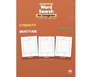 Word Search for Caregivers - Because You Deserve a Break Too: 100 Large-Print Puzzles Built Around the Caregiving Experience - Self-Care, Strength, Rest & Gratitude | Answer Key Included
