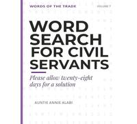 Word Search for Civil Servants: 50 Large Print Word Search Puzzles, the History of the Civil Service, Word Origins and Jokes. A Fun Gift for Civil Servants. (Words of the Trade)