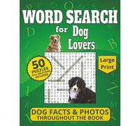 Word Search for Dog Lovers: 50 Large Print Dog-Themed Puzzles with Fun Dog Facts, Photos, and Full Solutions for Adults and Seniors (Word Search for Animal Lovers)