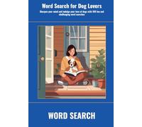 Word Search for Dog Lovers: Sharpen your mind and indulge your love of dogs with 100 fun and challenging word searches