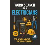 Word Search for Electricians: Solve Large Print Word Puzzles Inspired By Electrical Tools, Wiring, Codes, Circuits, Safety Gear, Jobsite Lingo, And The Everyday Life Of An Electrician