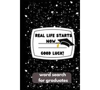 Word Search for Graduates: Real Life Starts Now...Good Luck