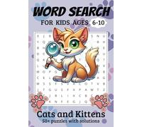 Word Search for Kids 6-10: 50+ Easy Word Search Puzzles with Solutions about Cats, Kittens, Pets I Fun Activity Book With Multiple Levels Of Difficulty I Gift for Vacation, Holidays, Special Occasions