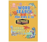 Word Search for Kids Ages 6-10: Ocean Animals & Dinosaurs - 100 Fun Puzzles with Solutions and 1800+ Words: Dinosaurs & Ocean Animals Word Search Puzzles for Kids (Search Word series)