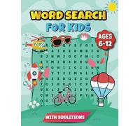 Word Search For Kids Ages 6-12 Years Old: Word Search Puzzles Book For Kids, Organized By Themes. A Fun Way To Improve Spelling Skills For Children Ages 6-12 - 100 Puzzles With Soulutions.