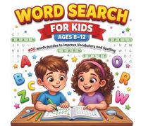 Word Search for Kids Ages 8-12: 400 Word Puzzles to Improve Vocabulary and Spelling: Amazing Word Games That Build Language Skills and Focus