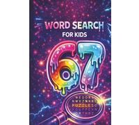 Word Search for Kids: SIXTY SEVEN PUZZLES, The Ultimate Six-Seven Activity Book for Children Boys and Girls A Birthday, Easter, Tweens & Teens, Fun Book Gift Ideas (Word Search for Kids 67 Puzzles)