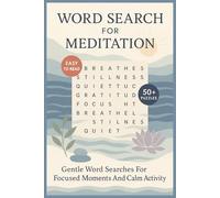 Word Search for Meditation: A Quiet Collection of Themed Word Searches Featuring Simple Language, Peaceful Concepts, and Thoughtful Topics for Gentle Focus and Reflective Solving