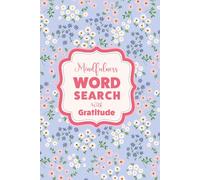 Word Search For Mindfulness And Self-Care : The Gratitude Edition: A Pretty Floral Aesthetic Activity Book For Teens And Adults To Relax, Unwind And Cultivate A Grateful Heart
