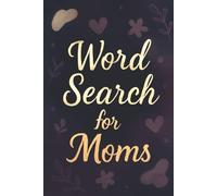 Word Search for Moms: Relaxing & Inspirational Puzzles: Comforting Word Searches for Mom | 6x9 inches | 110 Pages | 450+ Fun & Uplifting Word Search | ... for Mother’s Day, Birthday, or Any Occasion