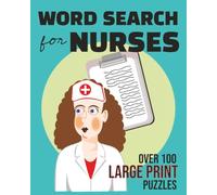 Word Search for Nurses: 100+ Large Print Word Search Puzzles | 216 pages | 8 x 10 inches