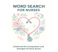 Word Search for Nurses: Adult Puzzle Book for Healthcare Heroes: 55 Calming and Uplifting 8.5" x 11" Puzzles for Compassionate Nurses, Caregivers, and Nursing Students