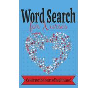 Word Search for Nurses: Celebrate the heart of Healthcare | 50+ Nursing Themed Puzzles with Solutions