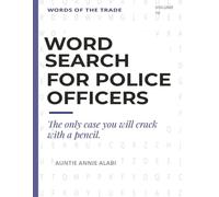 Word Search for Police Officers: 50 Large Print Word Search Puzzles, the History of Policing, Word Origins and Jokes. A Thoughtful Gift for Police Officers (Words of the Trade)
