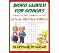 WORD SEARCH FOR SENIORS: For Relaxation, Focus, and Mental Stimulation, 240 Puzzles, 15 Words Each, 3,600 Words, No Diagonal, No Backward, Size 8.5x11