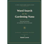Word Search for the Gardening Nana: 50 Large Print Puzzles for Grandmothers Who Love the Garden (Hattie Lowen's Cosy Puzzles for Nana)