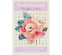 Word Search For Tou Mom: An Easy-to-Read Word Search Book | Themes: Flowers, Calm Focus, and Relaxation | 6×9 Inch Format with 110 Pages and 55 Puzzles | A Thoughtful Thank-You Gift for Mom