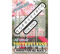 WORD SEARCH For You! Puzzle Book: Easy-to-read Word Searches about YOUTHFULNESS, YOUNG, AND SPRY | 6x9 inches | 110 pages with 50+ puzzles! | Holiday Gifts, Vacation Entertainment, Free-Time Killer