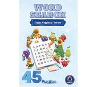 Word Search: Fruits, Veggies & Flowers: Large Print Puzzle Book | 45 Easy Word Search Puzzles with Solutions | 15 Flowers, 15 Fruits & 15 Vegetables | ... Young Adults & Seniors | 6x9 Activity Book