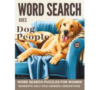 Word Search Goes Dog People: Word Search Puzzles for Women. Moments Only Dog Owners Understand | Large Print