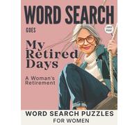 Word Search Goes My Retired Days: A Woman’s Retirement. Word Search Puzzles for Women | Large Print
