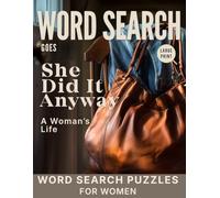 Word Search Goes She Did It Anyway: A Woman’s Life. Word Search Puzzles for Women | Large Print