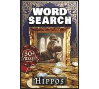 WORD SEARCH - HIPPOS: Puzzle Book with Easy to Read Print about Horns, Herds, Savannah Life and More | 50+ Puzzles | 6x9 inches | 120 pages ... Gift ... Vacation and Relaxation. Adults Teens Seniors