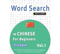 WORD SEARCH IN CHINESE FOR BEGINNERS - IT’S EASY! VOL.1 - DELTA CLASSICS - FIND 2000 CLEVERLY HIDDEN WORDS: A FUN LANGUAGE ACTIVITY - INCLUDES BONUS GAME & MORE!