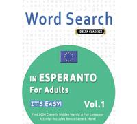 WORD SEARCH IN ESPERANTO FOR ADULTS - IT'S EASY! VOL.1 - DELTA CLASSICS - FIND 2000 CLEVERLY HIDDEN WORDS: A FUN LANGUAGE ACTIVITY - INCLUDES BONUS GAME & MORE!
