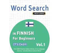 WORD SEARCH IN FINNISH FOR BEGINNERS - IT’S EASY! VOL.1 - DELTA CLASSICS - FIND 2000 CLEVERLY HIDDEN WORDS: A FUN LANGUAGE ACTIVITY - INCLUDES BONUS GAME & MORE!