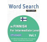 WORD SEARCH IN FINNISH FOR INTERMEDIATE LEVEL - IT’S EASY! VOL.1 - DELTA CLASSICS - FIND 2000 CLEVERLY HIDDEN WORDS: A FUN LANGUAGE ACTIVITY - INCLUDES BONUS GAME & MORE!