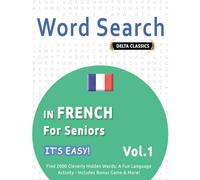 WORD SEARCH IN FRENCH FOR SENIORS - IT’S EASY! VOL.1 - DELTA CLASSICS - FIND 2000 CLEVERLY HIDDEN WORDS: A FUN LANGUAGE ACTIVITY - INCLUDES BONUS GAME & MORE!