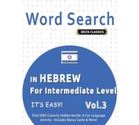 WORD SEARCH IN HEBREW FOR INTERMEDIATE LEVEL - IT’S EASY! VOL.3 - DELTA CLASSICS - FIND 2000 CLEVERLY HIDDEN WORDS: A FUN LANGUAGE ACTIVITY - INCLUDES BONUS GAME & MORE!